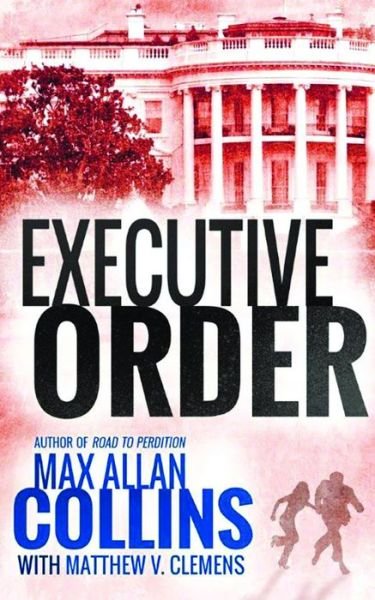 Cover for Max Allan Collins · Executive Order - Reeder and Rogers Thriller (Paperback Book) (2017)