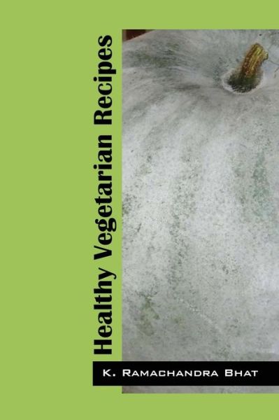 Cover for K Ramachandra Bhat · Healthy Vegetarian Recipes (Paperback Book) (2015)