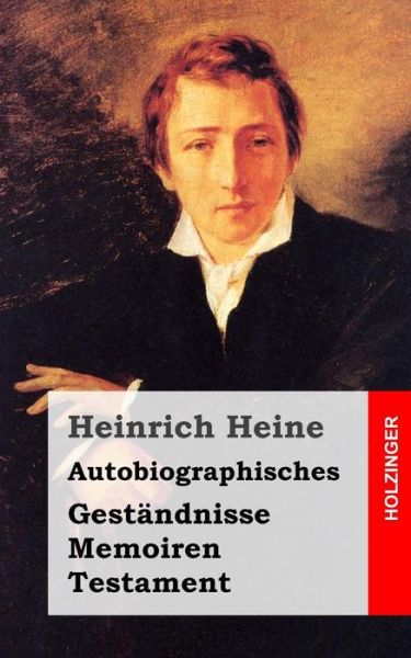 Cover for Heinrich Heine · Autobiographisches: Geständnisse / Memoiren / Testament (Paperback Book) [German edition] (2013)