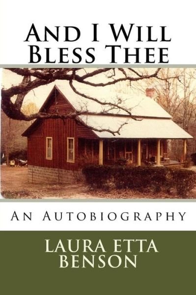 And I Will Bless Thee - Laura Etta Benson - Books - Createspace Independent Publishing Platf - 9781484174432 - July 15, 2014