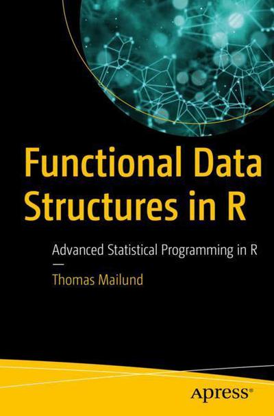 Cover for Thomas Mailund · Functional Data Structures in R: Advanced Statistical Programming in R (Paperback Book) [1st edition] (2017)