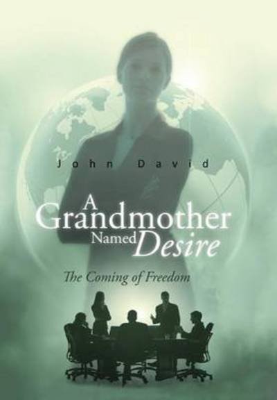 Cover for John David · A Grandmother Named Desire: the Coming of Freedom (Hardcover bog) (2014)