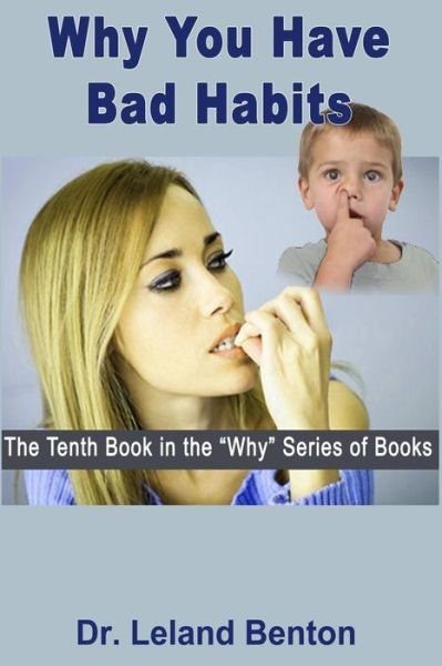 Cover for Leland Benton · Why You Have Bad Habits: the Tenth Book in the Why Series of Books (Paperback Book) (2013)