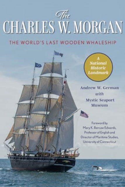 Andrew W. German · The Charles W. Morgan: The World's Last Wooden Whaleship (Paperback Book) (2024)