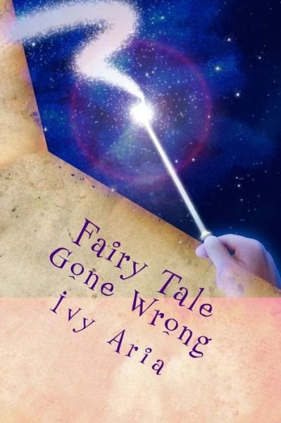 Cover for Ivy Aria · Fairy Tale Gone Wrong: Fairy Tale Gone Wrong; when She Finds the Man of Her Dreams Will It Be Her Undoing or Will the Man of Her Nightmares B (Paperback Bog) (2014)