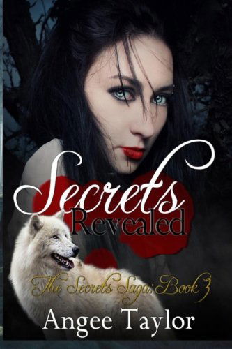 Cover for Angee Taylor · Secrets Revealed: the Secrets Saga, Book 3 (Volume 3) (Paperback Book) (2014)