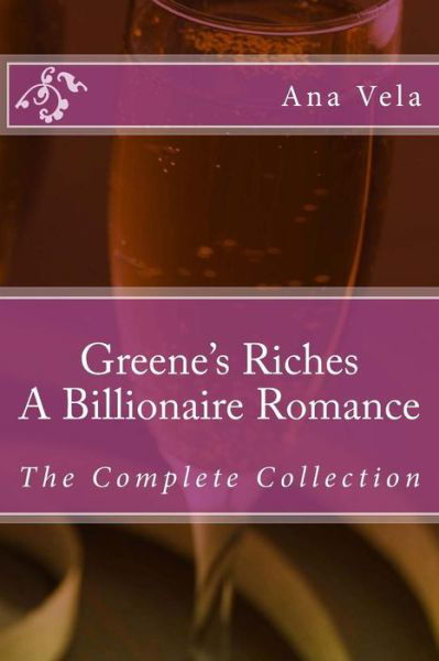Cover for Ana Vela · Greene's Riches: a Billionaire Romance: the Complete Collection (Pocketbok) (2014)