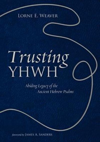Trusting Yhwh: Abiding Legacy of the Ancient Hebrew Psalms - Lorne E Weaver - Livros - Resource Publications (CA) - 9781498290432 - 27 de fevereiro de 2019