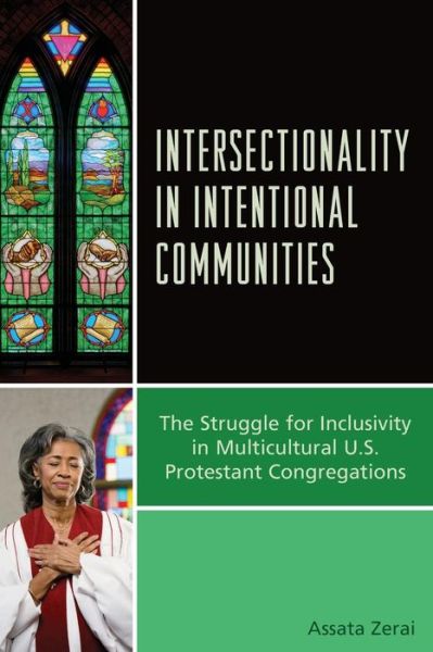 Intersectionality in Intentional Communities: The Struggle for Inclusivity in Multicultural U.S. Protestant Congregations - Assata Zerai - Books - Bloomsbury Publishing Plc - 9781498526432 - April 11, 2019