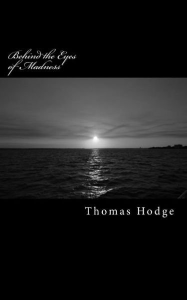 Behind the Eyes of Madness: Letters from the Brink of Sanity - Thomas Hodge - Livres - Createspace - 9781500384432 - 1 juillet 2014