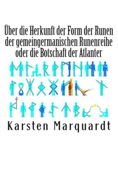 Cover for Karsten Marquardt · Uber Die Herkunft Der Form Der Runen Der Gemeingermanischen Runenreihe Oder Die Botschaft Der Atlanter (Paperback Book) (2014)