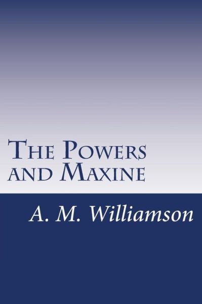 Cover for A M Williamson · The Powers and Maxine (Paperback Book) (2014)