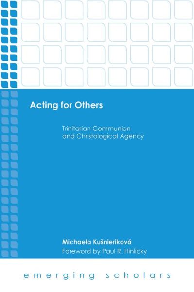 Cover for Michaela Kusnierikova · Acting for Others: Trinitarian Communion and Christological Agency - Emerging Scholars (Hardcover Book) (2017)