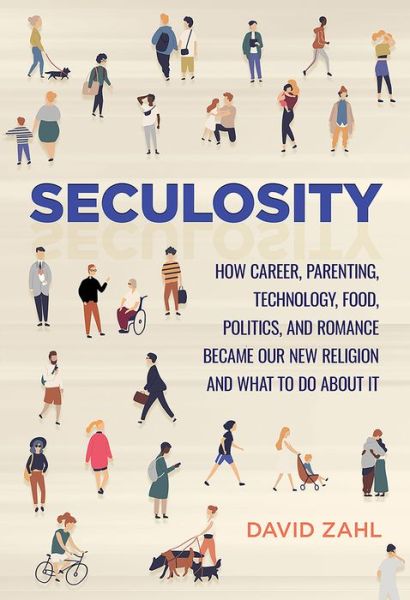 Seculosity: How Career, Parenting, Technology, Food, Politics, and Romance Became Our New Religion and What to Do about It - David Zahl - Books - Augsburg Fortress Publishers - 9781506449432 - April 2, 2019