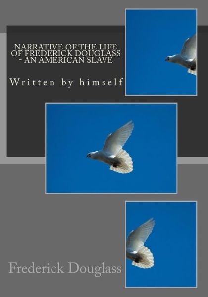 Narrative of the Life of Frederick Douglass - an American Slave - Frederick Douglass - Books - Createspace - 9781507608432 - January 18, 2015