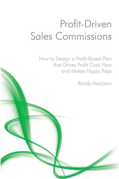 Cover for Randy Maclean · Profit-driven Sales Commissions: Design a Profit-based Plan That Drives Cash Flow and Makes Happy Reps (Paperback Book) (2015)