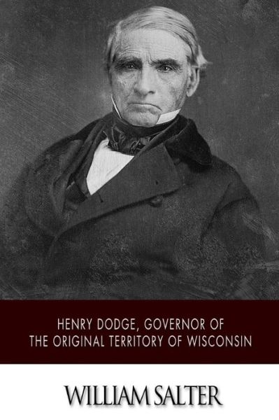 William Salter · Henry Dodge, Governor of the Original Territory of Wisconsin (Paperback Book) (2015)