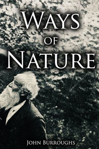 Ways of Nature - John Burroughs - Książki - Createspace - 9781508937432 - 19 marca 2015