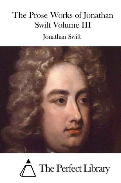 Cover for Jonathan Swift · The Prose Works of Jonathan Swift Volume III (Paperback Book) (2015)