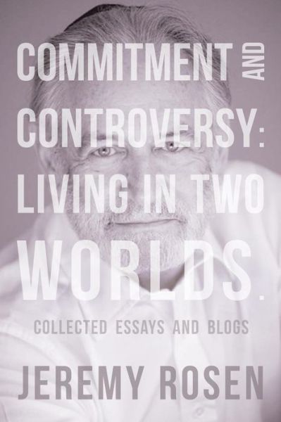 Cover for Jeremy Rosen · Commitment and Controversy: Living in Two Worlds.: Collected Essays and Blogs (Paperback Book) (2015)