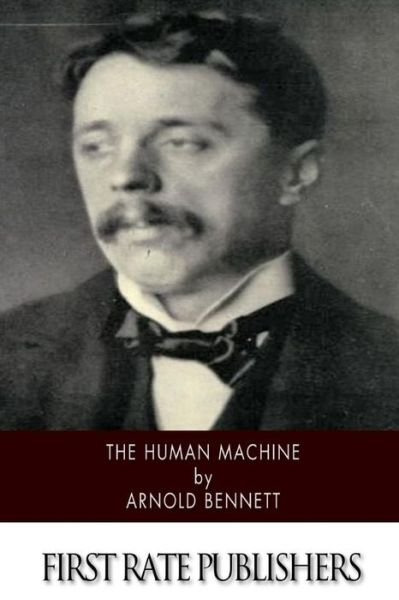 The Human Machine - Arnold Bennett - Libros - Createspace - 9781514398432 - 18 de junio de 2015
