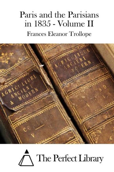 Paris and the Parisians in 1835 - Volume II - Frances Eleanor Trollope - Books - Createspace - 9781515049432 - July 12, 2015