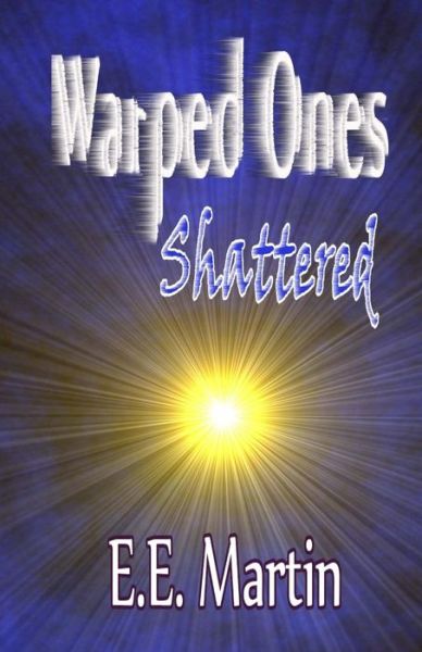 Cover for E E Martin · Warped Ones: Shattered (Paperback Book) (2015)