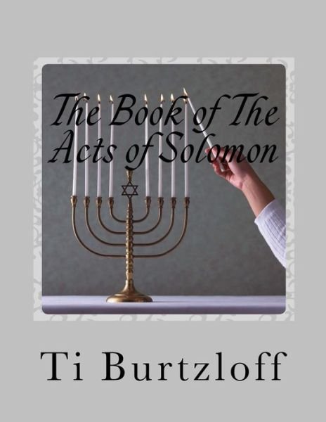 The Book of The Acts of Solomon - Ti Burtzloff - Livros - Createspace Independent Publishing Platf - 9781517355432 - 23 de janeiro de 2016