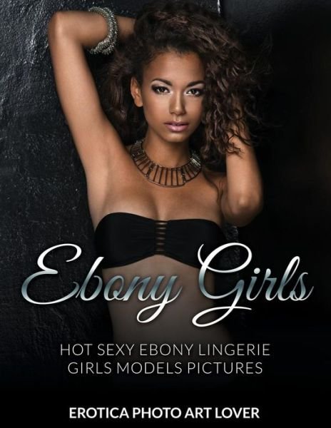 Cover for Erotica Photo Art Lover · Ebony Girls (Pocketbok) (2015)