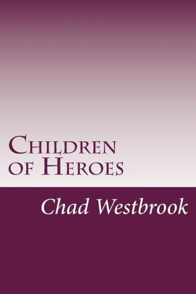Cover for Chad Westbrook · Children of Heroes (Paperback Book) (2016)
