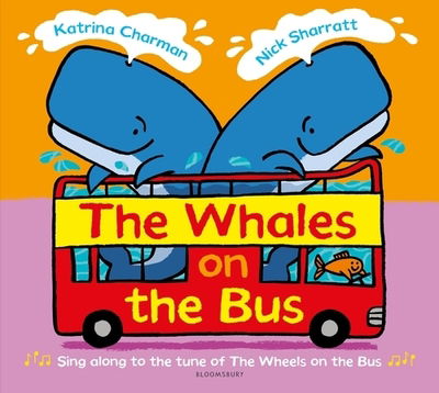 The Whales on the Bus - New Nursery Rhymes - Katrina Charman - Books - Bloomsbury Publishing PLC - 9781526603432 - August 6, 2020