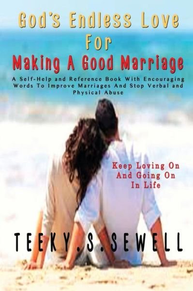 God's Endless Love For Making A Good Marriage - Teeky Sewell - Books - Createspace Independent Publishing Platf - 9781533140432 - May 7, 2016