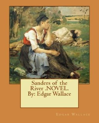 Cover for Edgar Wallace · Sanders of the River .NOVEL.By (Paperback Book) (2016)