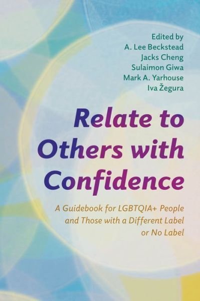 Cover for Beckstead, A. Lee, private practice · Relate to Others with Confidence: A Guidebook for LGBTQIA+ People and Those with a Different Label or No Label - Diverse Sexualities, Genders, and Relationships (Hardcover Book) (2024)