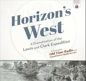 Cover for Old Time Radio · Horizon's West : A Dramatization of the Lewis and Clark Expedition (CD) (2017)