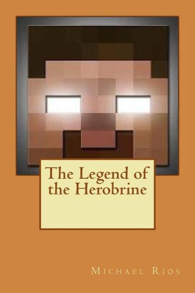 Cover for Associate Professor Michael Rios · The Legend of the Herobrine (Paperback Book) (2016)