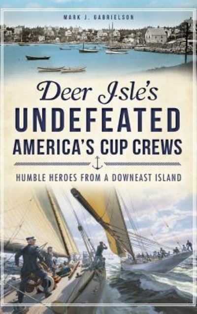 Cover for Mark J Gabrielson · Deer Isle's Undefeated America's Cup Crews (Hardcover Book) (2013)