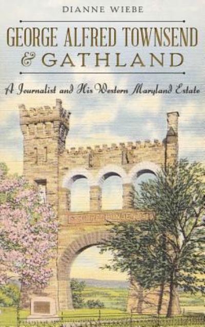 Cover for Dianne Wiebe · George Alfred Townsend and Gathland (Hardcover Book) (2014)