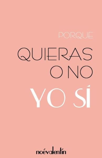 Cover for Noé Sánchez Valentín · Porque quieras o no - Yo si - (Pocketbok) (2017)