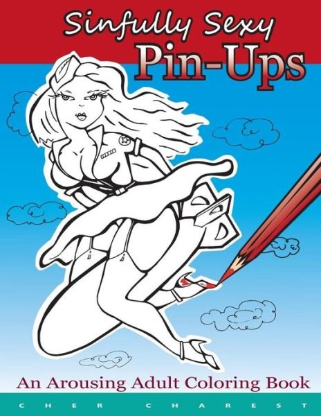 Cover for Cher Charest · Sinfully Sexy Pin-Ups - An Arousing Adult Coloring Book (Pocketbok) (2017)