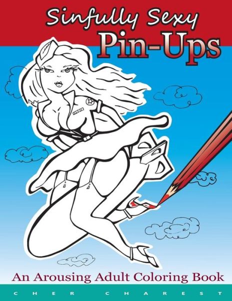 Cover for Cher Charest · Sinfully Sexy Pin-Ups - An Arousing Adult Coloring Book (Paperback Book) (2017)