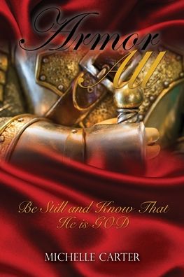 Armor All : Be Still and Know That He is GOD - Michelle Carter - Books - Xulon Press - 9781545666432 - May 15, 2019