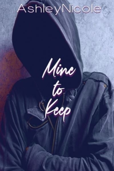 Cover for Ashley Nicole · Mine to Keep (Paperback Book) (2017)