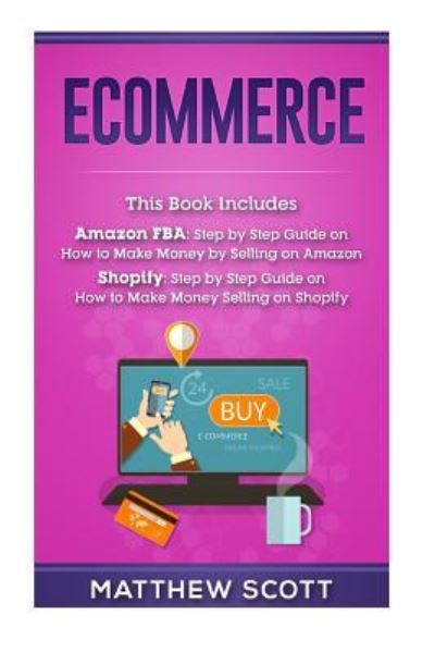 Ecommerce : Ecommerce : Amazon FBA - Step by Step Guide on How to Make Money Selling on Amazon, Shopify - Matthew Scott - Books - Createspace Independent Publishing Platf - 9781547084432 - May 31, 2017