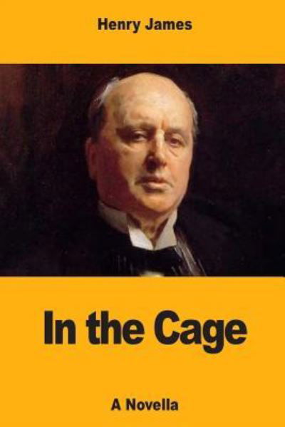 In the Cage - Henry James - Bücher - Createspace Independent Publishing Platf - 9781547208432 - 8. Juni 2017