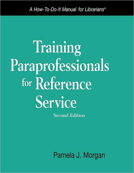 Training Paraprofessionals for Reference Service: a How-to-do-it Manual for Librarians - How-to-do-it Manuals - Pamela J. Morgan - Books - Neal-Schuman Publishers Inc - 9781555706432 - 2009