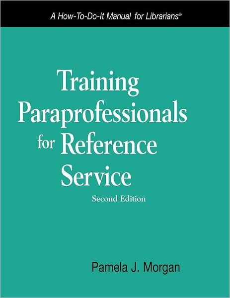 Training Paraprofessionals for Reference Service: a How-to-do-it Manual for Librarians - How-to-do-it Manuals - Pamela J. Morgan - Bücher - Neal-Schuman Publishers Inc - 9781555706432 - 2009