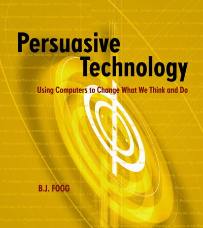Cover for Fogg, B.J. (Stanford University, Stanford, CA, U.S.A.) · Persuasive Technology: Using Computers to Change What We Think and Do - Interactive Technologies (Taschenbuch) (2003)