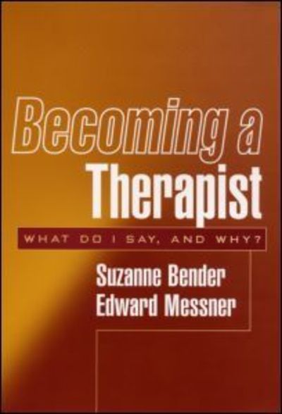 Becoming a Therapist: What Do I Say, and Why? - Suzanne Bender - Bücher - Guilford Publications - 9781572309432 - 19. November 2003