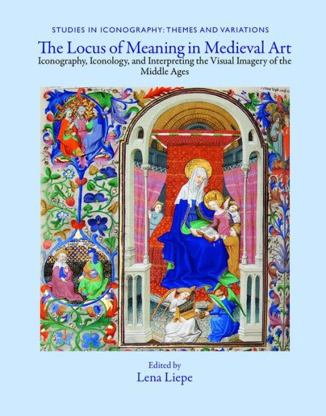 Cover for The Locus of Meaning in Medieval Art: Iconography, Iconology, and Interpreting the Visual Imagery of the Middle Ages - Studies in Iconography (Hardcover bog) (2019)